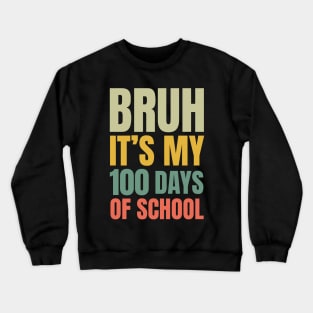 Bruh Its My 100 Days of School Crewneck Sweatshirt